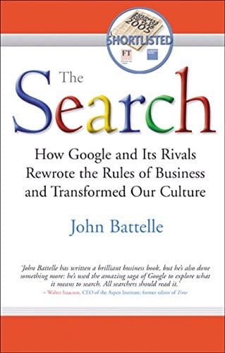 The Search: How Google and Its Rivals Rewrote the Rules of Business and Transformed Our Culture cover