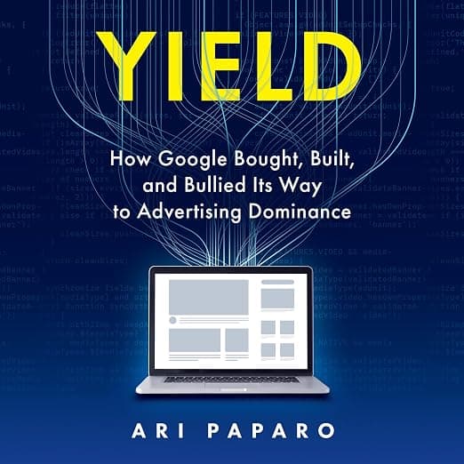 Yield: How Google Bought, Built, and Bullied Its Way to Advertising Dominance cover