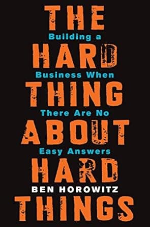 The Hard Thing About Hard Things: Building a Business When There Are No Easy Answers cover