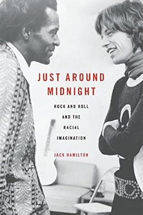 Just Around Midnight: Rock and Roll and the Racial Imagination cover